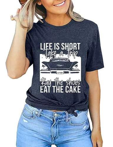 Women Life is Short Take The Trip Buy The Shoes Eat The Cake T-Shirt Funny Graphic Tee Shirt