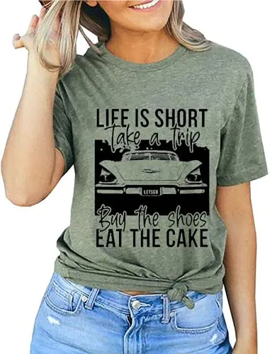 Women Life is Short Take The Trip Buy The Shoes Eat The Cake T-Shirt Funny Graphic Tee Shirt